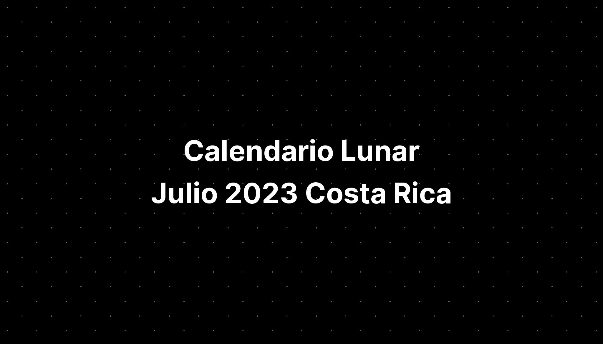 Calendario Lunar Julio 2023 Costa Rica IMAGESEE